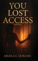 YOU LOST ACCESS: A Memoir of Boundaries, Power, and Becoming (The Access Series) B0GXP344MW Book Cover