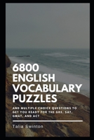 6800 English Vocabulary Puzzles and Multiple Choice Questions to get you Ready for the GRE, SAT, GMAT, and ACT B093RZGK17 Book Cover