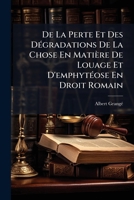 De La Perte Et Des Dégradations De La Chose En Matière De Louage Et D'emphytéose En Droit Romain: Des Risques Locatifs Spécialement D'après La Loi Du ... 1883 En Droit Français... 1274115558 Book Cover