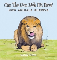 Can The Lion Lick His Face?: How Animals Survive 1839751878 Book Cover