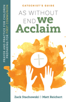 As Without End We Acclaim: Prayer and Practice for Children Preparing for First Communion 1627856463 Book Cover