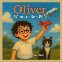 Oliver Wants to Be a Pilot: A Fun Career Exploration Book for Kids Ages 4–8 (Oliver Explores Careers) B0FHFQV56L Book Cover