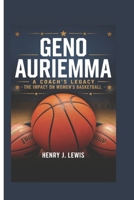 GENO AURIEMMA: A Coach's Legacy - The Impact on Women's Basketball B0F4XNMZS3 Book Cover