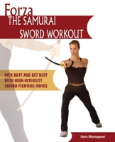 Forza The Samurai Sword Workout: Kick Butt and Get Buff with High-Intensity Sword Fighting Moves 1569754780 Book Cover