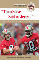 Then Steve Said to Jerry: The Best San Francisco 49ers Stories Ever Told (Best Sports Stories Ever Told the Best Sports Stories Ever T) with CD (Best Sports ... Ever Told the Best Sports Stories Ever  1600780946 Book Cover