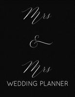 Mrs & Mrs Wedding Planner: Lesbian Wedding Planner Book and Organizer with Checklists, Guest List and Seating Chart 1070597465 Book Cover