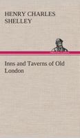 Inns and Taverns of Old London: Setting Forth the Historical and Literary Associations of Those Ancient Hostelries, Together with an Account of the Most Notable Coffee-Houses, Clubs, and Pleasure Gard 9353290783 Book Cover