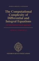 The Computational Complexity of Differential and Integral Equations: An Information-Based Approach (Oxford Mathematical Monographs) 0198535899 Book Cover