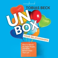 Unbox Your Relationships: How to Attract the Right People and Build Relationships That Last B0F414P3KW Book Cover