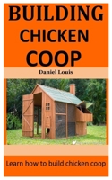 Building Chicken Coop: Learn how to build chicken coop B089TXGQJC Book Cover