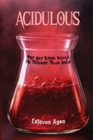ACIDULOUS: For Not Even Blood, Is Thicker Than Acid B0GZDNRRKN Book Cover