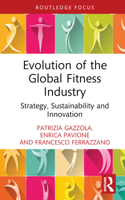 Evolution of the Global Fitness Industry: Strategy, Sustainability and Innovation (Routledge Focus on Business and Management) 1032755881 Book Cover