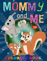 Mommy and Me Coloring Book for Kids: A Collection of Fun and Easy Mom and Baby Animals Coloring Pages for Kids, Children, Boys & Girls, Toddlers & Preschoolers Aged 2-6 null Book Cover