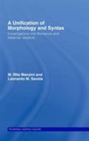 A Unification of Morphology and Syntax: Investigations into Romance and Albanian Dialects 1138868302 Book Cover