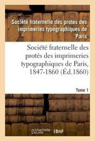 Société fraternelle des protés des imprimeries typographiques de Paris, 1847-1860 2019988097 Book Cover