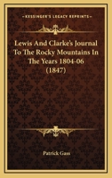 Lewis And Clarke's Journal To The Rocky Mountains In The Years 1804-06 1437088171 Book Cover