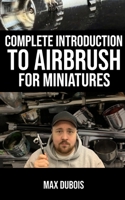 Complete Introduction to Airbrush for Miniatures B0F5BJNRWG Book Cover