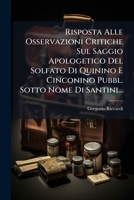 Risposta Alle Osservazioni Critiche Sul Saggio Apologetico Del Solfato Di Quinino E Cinconino Pubbl. Sotto Nome Di Santini... 1275516874 Book Cover