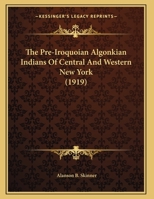 The Pre-Iroquoian Algonkian Indians Of Central And Western New York 1120038936 Book Cover