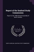 Report of the Seafood Study Commission: Report to the 1989 General Assembly of North Carolina 1341788121 Book Cover