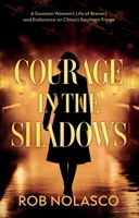 Courage in the Shadows: A Eurasian Woman’s Life of Bravery and Endurance on China’s Southern Fringe 1806344416 Book Cover