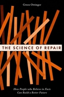 The Science of Repair: How People who Believe in Facts Can Build a Better Future 0197769861 Book Cover