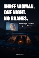 Three women. One night. No brakes.: A Midnight Drive-In Escape to Desire B0FKTKBK6M Book Cover