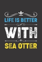 Life Is Better With Sea Otter: Funny Sea Otter Lovers Gifts Dot Grid Journal Notebook 6x9 120 Pages 1673501486 Book Cover