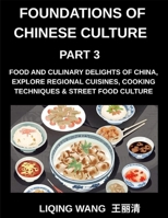 Foundations of Chinese Culture (Part 3)- Food and Culinary Delights of China, Explore Regional Cuisines, Cooking Techniques & Street Food Culture B0GS69DZ2G Book Cover