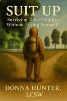 SUIT UP: Surviving Toxic Families Without Losing Yourself B0GHF133FZ Book Cover