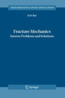 Fracture Mechanics: Inverse Problems and Solutions (Solid Mechanics and Its Applications) 140204836X Book Cover