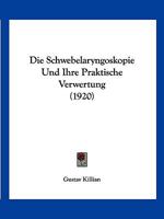 Die Schwebelaryngoskopie Und Ihre Praktische Verwertung (1920) 1168339871 Book Cover