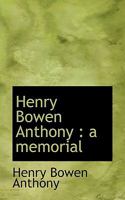 Henry Bowen Anthony. a Memorial 1115791354 Book Cover