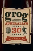 Grog : a bottled history of Australia's first 30 years 073363401X Book Cover