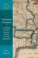 Territories of Empire: U.S. Writing from the Louisiana Purchase to Mexican Independence 0190931337 Book Cover