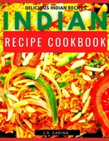 Indian Recipe Cookbook: Delicious Indian Recipes B08FP5NLT2 Book Cover