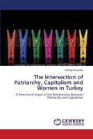 The Intersection of Patriarchy, Capitalism and Women in Turkey: A Feminist Critique of the Relationship Between Patriarchy and Capitalism 3659144029 Book Cover
