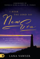 I Hear the Lord Say "New Era" (Large Print Edition): Be Prepared, Positioned, and Propelled Into God's Prophetic Timeline 0768454158 Book Cover
