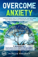 Overcome Anxiety: Improve Social Skills, Stress Relief, and Well-Being with News Habits and Massage Stimulation. 3 Books in 1: Vagus Nerve + Panic Attacks + Cognitive Behavioral Therapy for Anxiety Re 1802129197 Book Cover