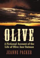 Olive: A Fictional Account of the Life of Olive Ann Oatman 1452014663 Book Cover