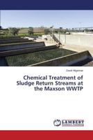 Chemical Treatment of Sludge Return Streams at the Maxson WWTP 3659519820 Book Cover