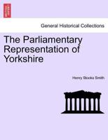 The Parliamentary Representation of Yorkshire 1241445117 Book Cover
