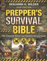 The Prepper's Survival Bible: The Complete Worst-Case Scenario Survival Guide - Life-Saving Strategies to Be Self Sufficient and Keep Your Family Safe in Every Emergency 1803627085 Book Cover
