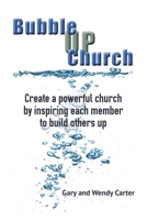 Bubble UP Church: Create a powerful church by inspiring each member to build others up 0968542751 Book Cover
