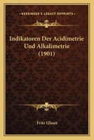 Indikatoren Der Acidimetrie Und Alkalimetrie (1901) 116121013X Book Cover