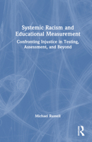 Systemic Racism and Educational Measurement: Confronting Injustice in Testing, Assessment, and Beyond 103212881X Book Cover