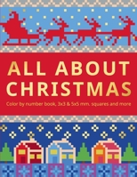 ALL ABOUT CHRISTMAS.: Color by number book, 3х3 & 5х5 mm.squares and more.: Color by number book, 3х3 & 5х5 mm.squares and more. B08NDZ3JNV Book Cover