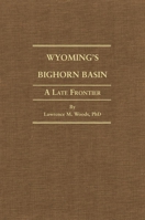 Wyoming's Big Horn Basin to 1901: A Late Frontier (Western Lands and Waters Series) 0806165766 Book Cover