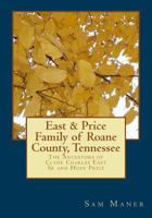 The East and Price Family of Roane County, Tennessee: The Ancestors of Clyde Charles East Sr and Hope Price 1975864492 Book Cover