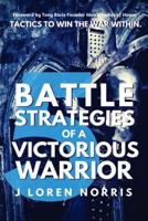5 Battle Strategies Of A Victorious Warrior: Tactics to win the war within. 0692825568 Book Cover